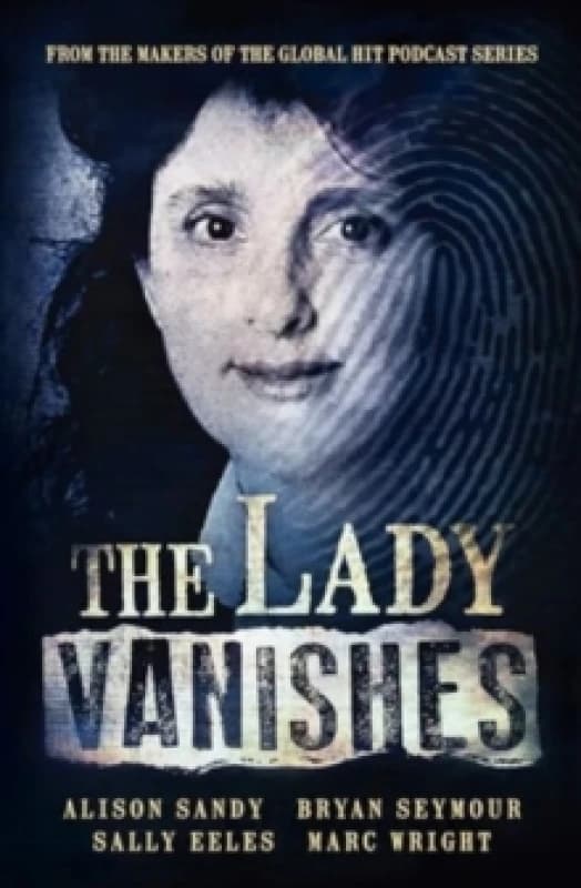 The Lady Vanishes: The next bestselling Australian true crime book based on the popular podcast series, for fans of I CATCH KILLERS, THE TEACHER'S PET