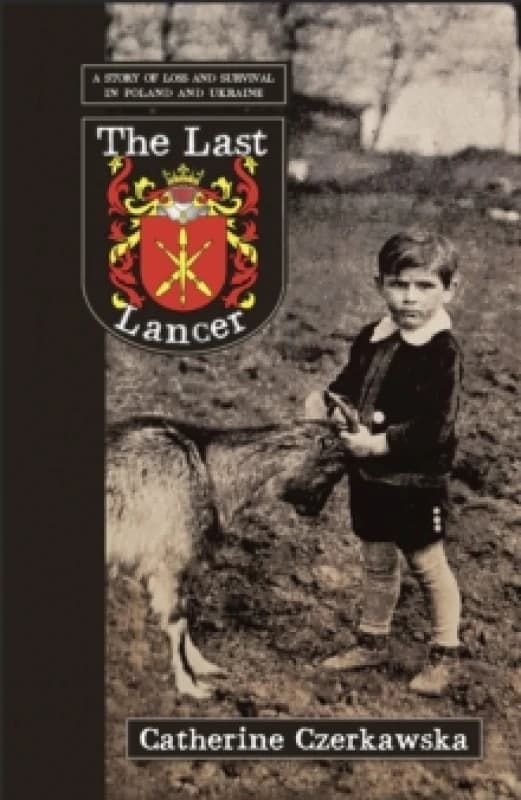The Last Lancer : A story of loss and survival in Poland and Ukraine Paperback / softback