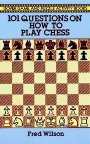 101 questions on how to play chess by Fred Wilson