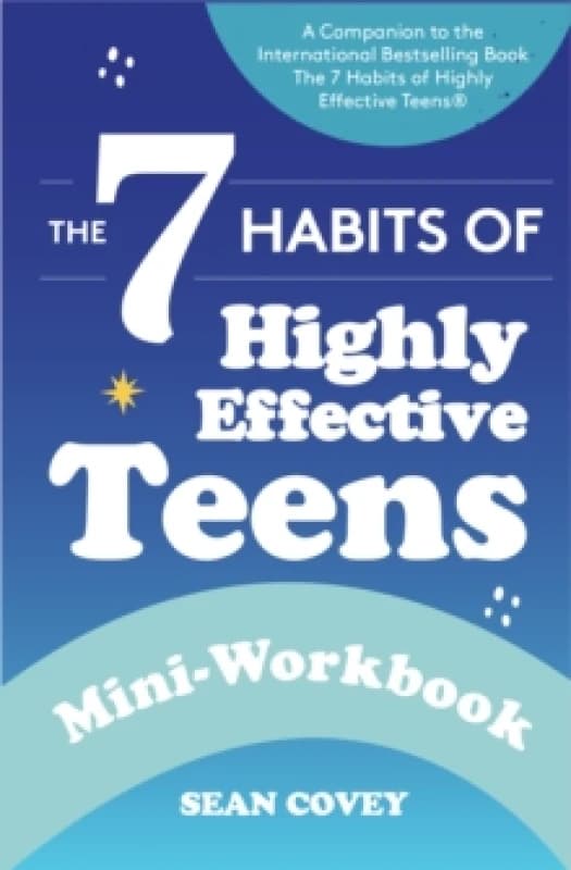 The 7 Habits of Highly Effective Teens : Mini-Workbook (Self Help Workbook for Teens, Ages 12-17) Paperback / softback