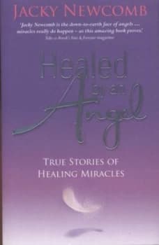 Healed by an angel by Jacky Newcomb