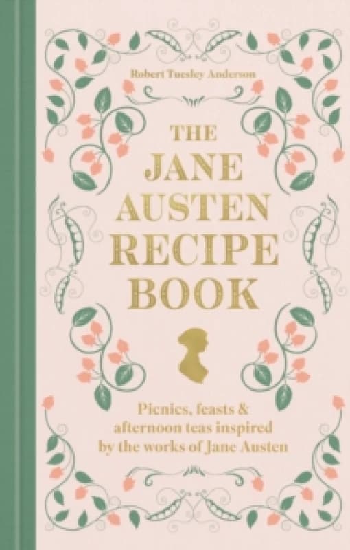 The Jane Austen Recipe Book. Hardback. By Robert Tuesley Anderson Books
