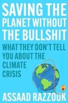 Saving the Planet Without the Bullshit : What They Don't Tell You About the Climate Crisis
