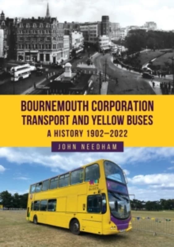 Bournemouth Corporation Transport and Yellow Buses : A History 1902-2022 Paperback / softback