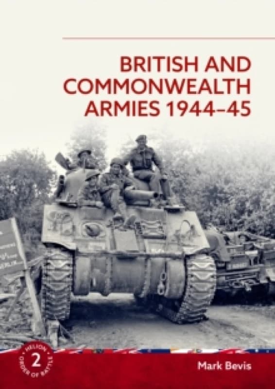 British and Commonwealth Armies 1944-45 : Helion Order of Battle Volume 2 Paperback / softback