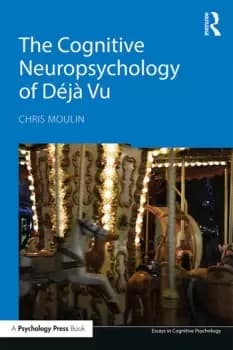 The Cognitive Neuropsychology of Dj Vu