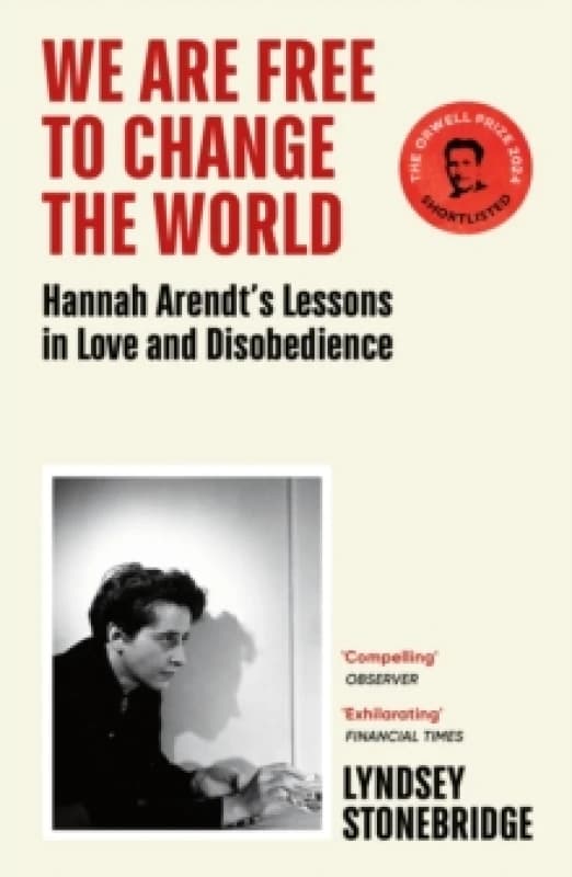 We Are Free to Change the World : Hannah Arendts Lessons in Love and Disobedience Paperback / softback