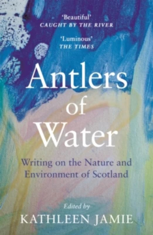 Antlers of Water : Writing on the Nature and Environment of Scotland Paperback / softback