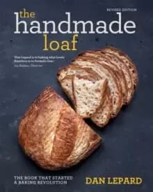 The Handmade Loaf : The book that started a baking revolution