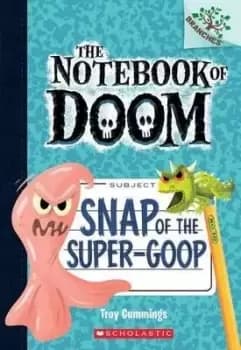 Snap of the Super-Goop: A Branches Book (the Notebook by Troy Cummings