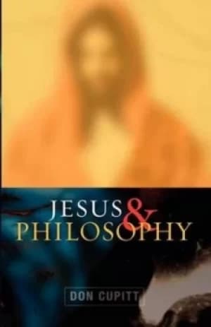 Jesus and philosophy by Don Cupitt