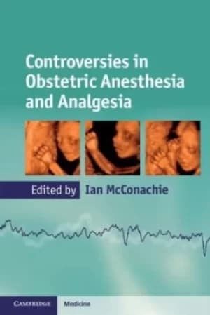 Controversies in obstetric anesthesia and analgesia by Ian McConachie
