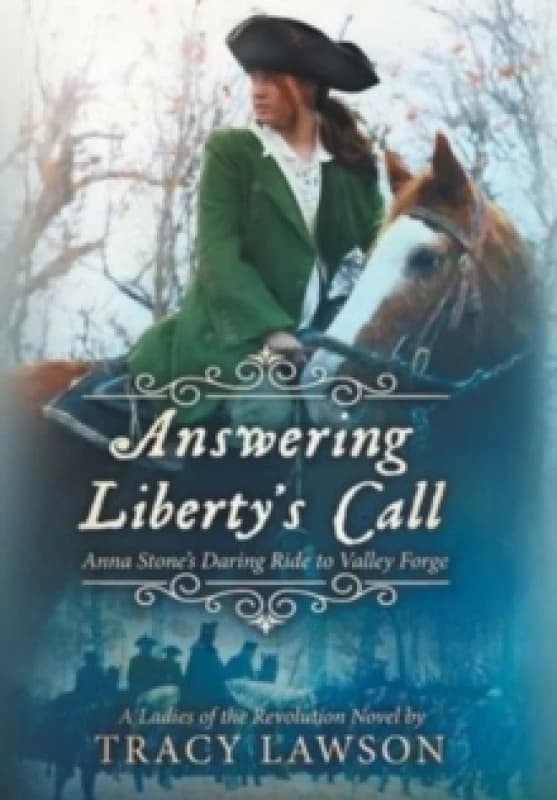 Answering Liberty's Call : Anna Stone's Daring Ride to Valley Forge Hardback