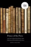 prince of the press how one collector built historys most enduring and rema