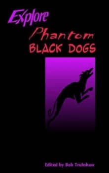 Explore Phantom Black Dogs by Bob Trubshaw Paperback