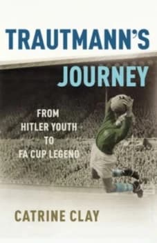 Trautmanns Journey by Catrine Clay Hardback