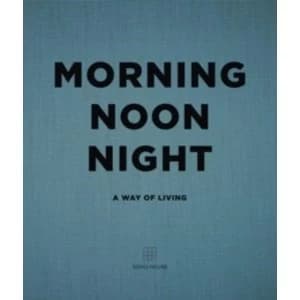 Morning, Noon, Night: A Way of Living by Soho House (Hardback, 2016)