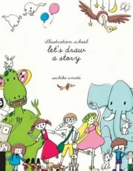 Illustration School Lets Draw a Story by Sachiko Umoto Paperback
