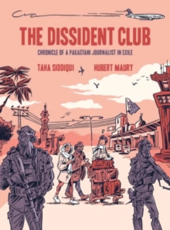 The Dissident Club : Chronicle of a Pakistani Journalist in Exile Paperback / softback