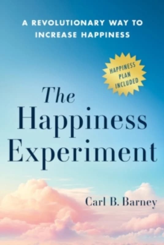 The Happiness Experiment : A Revolutionary Way to Increase Happiness Hardback
