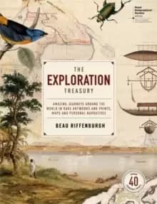 The Exploration Treasury : Amazing Journeys Around the World in Rare Artworks and Prints, Maps and Personal Narratives (Royal Geographical Society)
