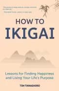 how to ikigai lessons for finding happiness and living your lifes purpose