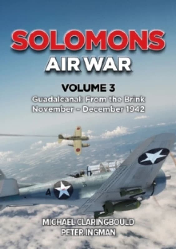Solomons Air War. Volume 3 Guadalcanal, November-December 1942. Paperback. By Michael John Claringbould, Peter Ingman Books