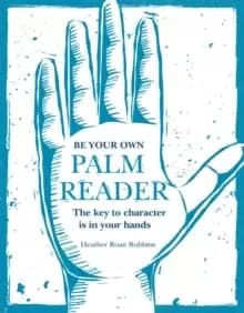 Be Your Own Palm Reader : The Key to Character is in Your Hands