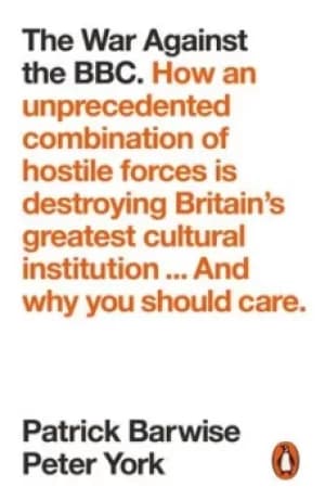 The war against the BBC by Patrick Barwise