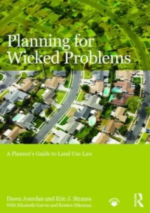Planning for Wicked ProblemsA Planner's Guide to Land Use Law