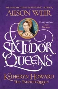 Six Tudor Queens: Katheryn Howard, The Tainted Queen : Six Tudor Queens 5