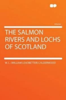 Salmon Rivers and Lochs of Scotland by W. L. Paperback