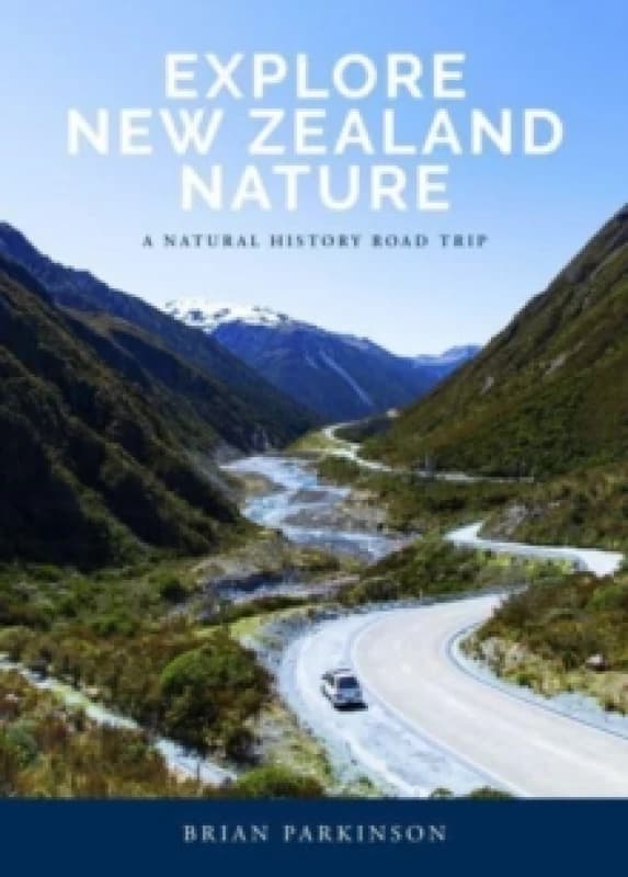 Explore New Zealand Nature : A Natural History Road Trip Paperback / softback