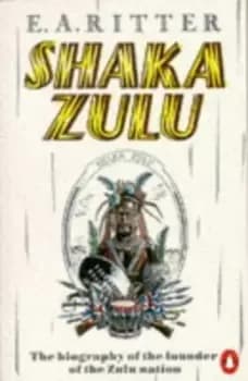 Shaka Zulu by E. A. Ritter