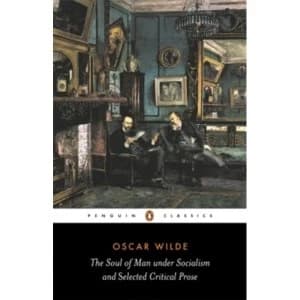The Soul of Man Under Socialism and Selected Critical Prose by Oscar Wilde (Paperback, 2001)
