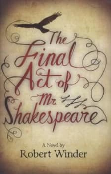 The Final Act of Mr Shakespeare by Robert Winder Hardback