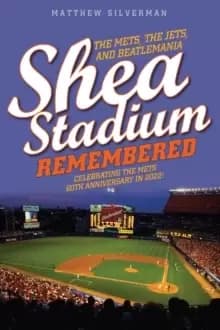 Shea Stadium Remembered : The Mets, the Jets, and Beatlemania