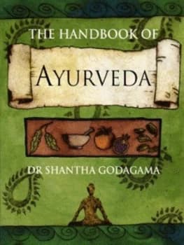 The Handbook of Ayurveda by Shantha Godagama and Liz Hodgkinson Paperback