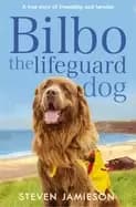 bilbo the lifeguard dog a true story of friendship and heroism