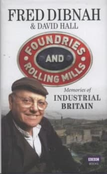 Foundries and Rolling Mills by Fred Dibnah Hardback