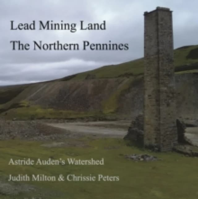 Lead Mining Land the Northern Pennines : Astride Auden's Watershed Paperback / softback