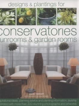 Designs and Plantings for Conservatories Sunrooms and Garden Rooms by Diana Yakeley and Caroline Arber Hardback