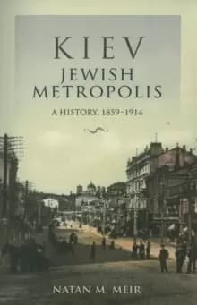 Kiev, Jewish Metropolis : A History, 1859-1914