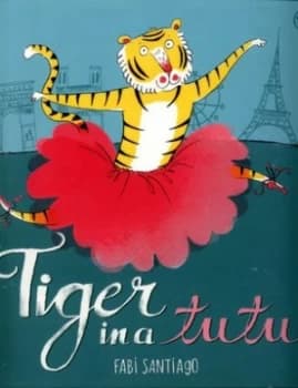 Tiger in a Tutu by Fabi Santiago Book