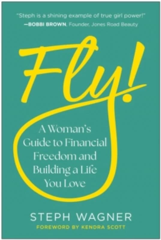 Fly! : A Woman's Guide to Financial Freedom and Building a Life You Love Hardback