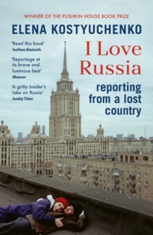 I Love Russia : Reporting from a Lost Country Paperback / softback