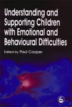 Understanding and Supporting Children with Emotional and Behavioural Difficulties by Paul Cooper Paperback