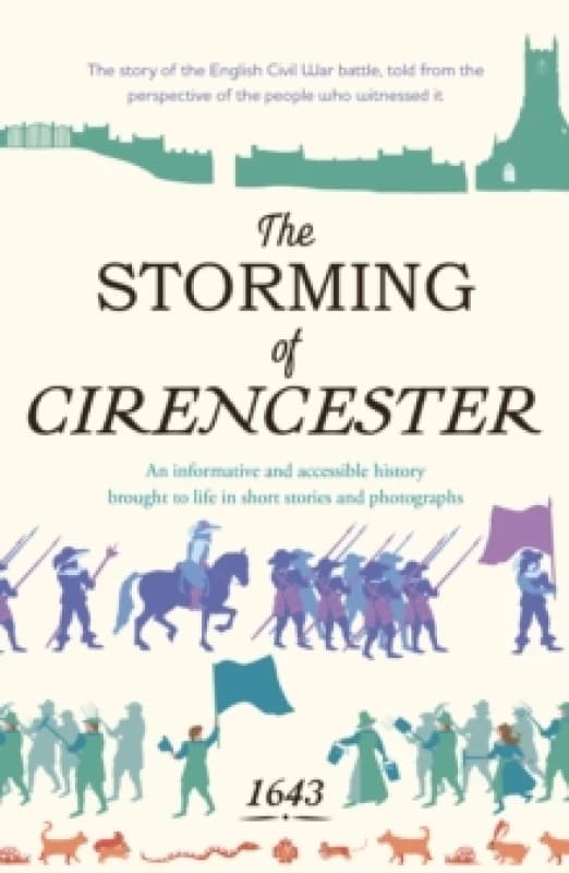 The Storming of Cirencester : The story of the English Civil War battle, told from the perspective of the people who witnessed it Paperback / softback