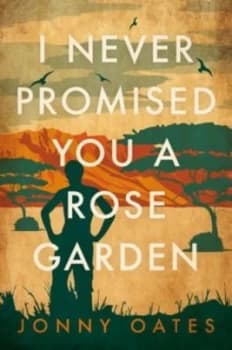 I never promised you a rose garden by Jonny Oates