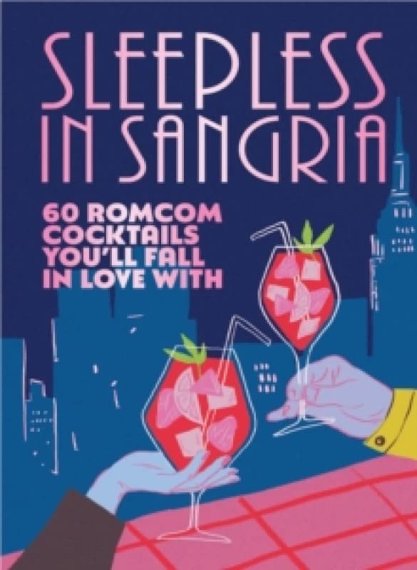Sleepless in Sangria : 60 romcom cocktails youll fall in love with Hardback
